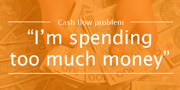 CASH FLOW PROBLEM 1: I'm spending too much money