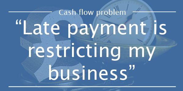 CASH FLOW PROBLEM 8: Late payment is placing a strain on my business